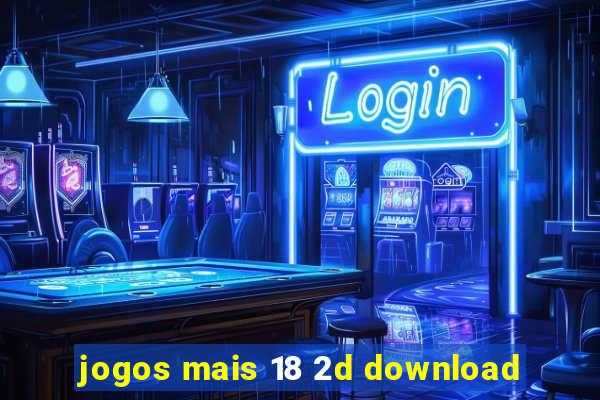 jogos mais 18 2d download